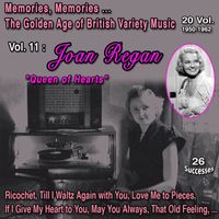 Joan Regan - Memories, Memories... The Golden Age of British Variety Music 20 Vol. 1950-1962 Vol. 11 : Joan Regan "Queen of Hearts" (25 Successes)