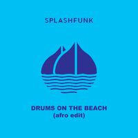 Splashfunk - Drums on the Beach (Afro Edit)