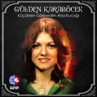 Gülden Karaböcek - Küçükten Görmedim Ana Kucağı