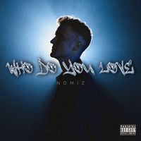 Nomiz - Who Do You Love (Explicit)