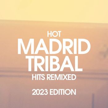 Various Artists - Hot Madrid Tribal Hits Remixed 2023 Edition