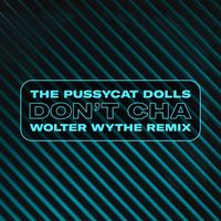 The Pussycat Dolls - Don't Cha (Wolter Wythe Remix [Explicit])