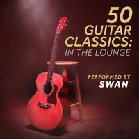 Swan - 50 Guitar Classics: In The Lounge