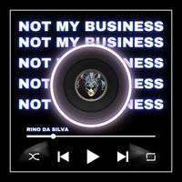 Rino da Silva - Not My Business