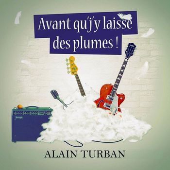 Alain Turban - Avant qu'j'y laisse des plumes