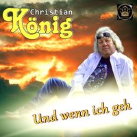 Christian König - Und wenn ich geh