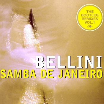 Bellini - Samba De Janeiro - The Bootleg Remixes, Vol. 1