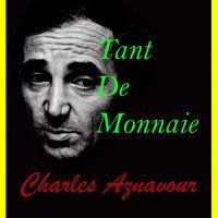 Charles Aznavour - Tant De Monnaie