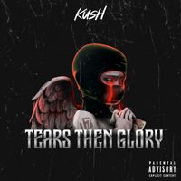 Kush - Tears Then Glory