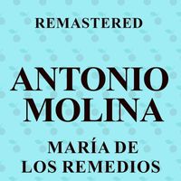 Antonio Molina - María de los Remedios (Remastered)