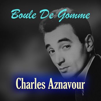 Charles Aznavour - Boule De Gomme