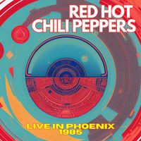 Red Hot Chili Peppers - RED HOT CHILI PEPPERS - Live in Phoenix 1985 (Live)