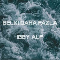 Iggy Alp - BELKİ DAHA FAZLA