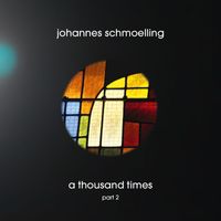 Johannes Schmoelling - A Thousand Times, Pt. 2