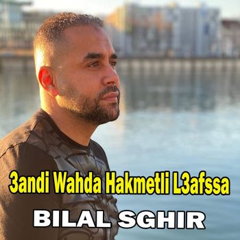 Bilal Sghir - 3andi Wahda Hakmetli L3afssa