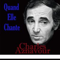 Charles Aznavour - Quand Elle Chante