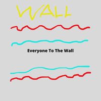 WALL - Everyone to the Wall