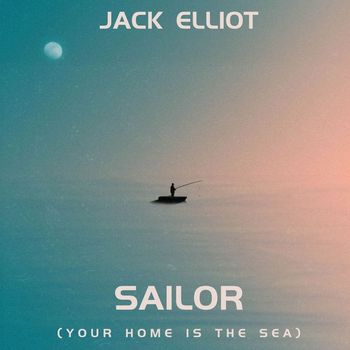 Jack Elliott - Sailor (Your Home Is The Sea) - Jack Elliot