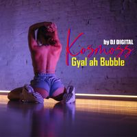 DJ Digital - Kosmoss Gyal Ah Bubble (Explicit)