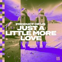 Product of us - Just a Little More Love