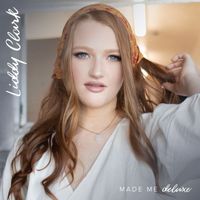 Liddy Clark - Made Me (Deluxe Edition [Explicit])