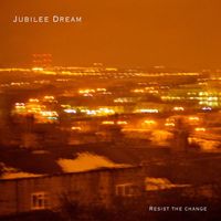 Jubilee Dream - Resist the Change