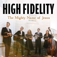 High Fidelity - The Mighty Name of Jesus