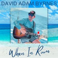 David Adam Byrnes - When In Rum