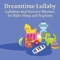 Dreamtime Lullaby - Lullabies and Nursery Rhymes for Baby Sleep and Naptime