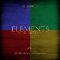 JM Mantecon - Music from the Elements, Vol. 1 (432Hz Meditation Experience)