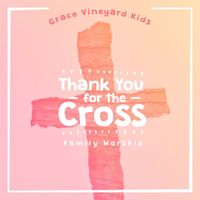 Grace Vineyard Music - Thank You For The Cross