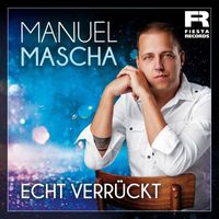Manuel Mascha - Echt verrückt
