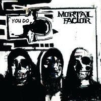 Mortal Factor - You Do (Explicit)