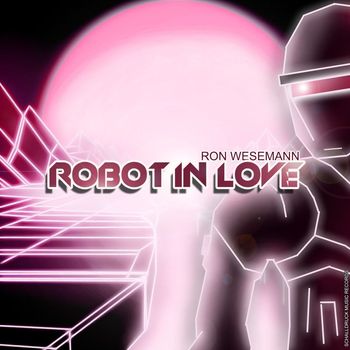 Ron Wesemann - Robot in Love