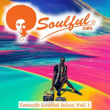 Soulful-Cafe - Smooth Soulful Juice, Vol. 1