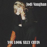 Jodi Vaughan - You Look Silly Cryin