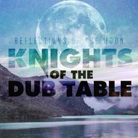 Knights Of The Dub Table - Reflections of the Moon