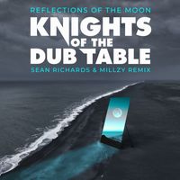 Knights Of The Dub Table - Reflections of the Moon (Sean Richards & Millzy Remix)