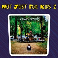 Craig Smith - Not Just for Kids 2