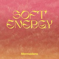 Mermaidens - Soft Energy
