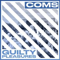 Coms - Guilty Pleasures