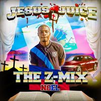 Noel - Jesus Juice: The Z-MIX