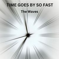 The Waves - Time Goes by so Fast