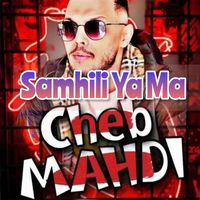 Cheb Mahdi - Samhili Ya Ma