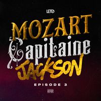 Leto - Mozart Capitaine Jackson (Épisode 3) (Explicit)