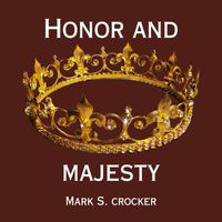 Mark S. Crocker - Honor And Majesty