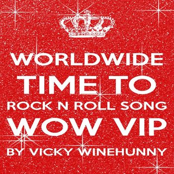 Vicky Winehunny - Worldwide Time to Rock n Roll Song Wow Vip by Vicky Winehunny