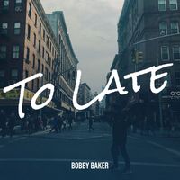 Bobby Baker - To Late