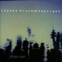 Derek Lind - 12 Good Hours of Daylight