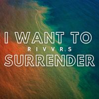Rivvrs - I Want to Surrender